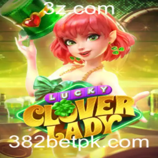 Descubra a Emoção do Jogo LuckyCloverLady na 382bet